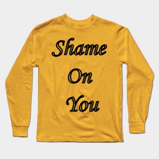 Shame on you Long Sleeve T-Shirt